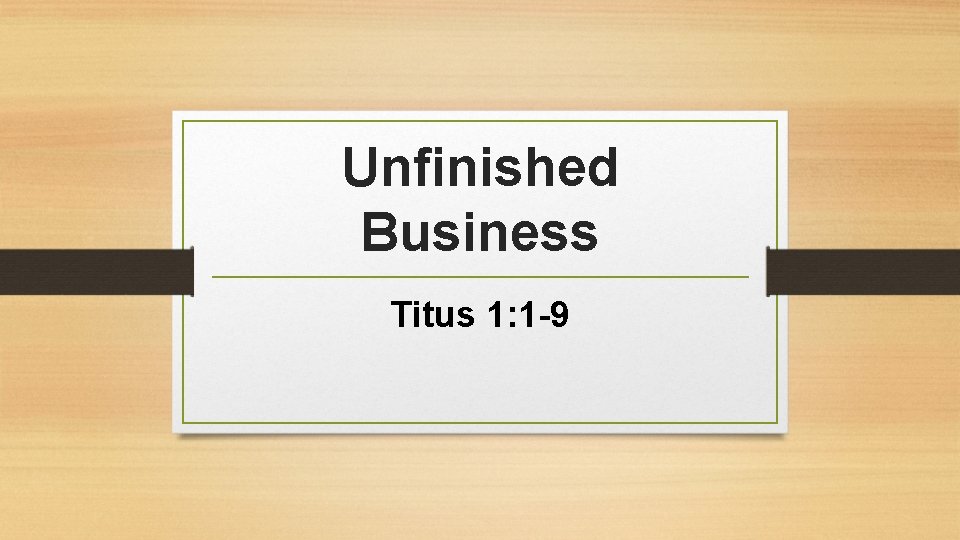 Unfinished Business Titus 1: 1 -9 