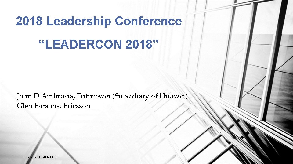 2018 Leadership Conference “LEADERCON 2018” John D’Ambrosia, Futurewei (Subsidiary of Huawei) Glen Parsons, Ericsson