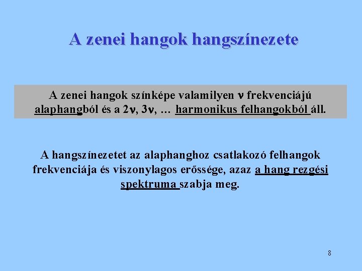 A zenei hangok hangszínezete A zenei hangok színképe valamilyen frekvenciájú alaphangból és a 2