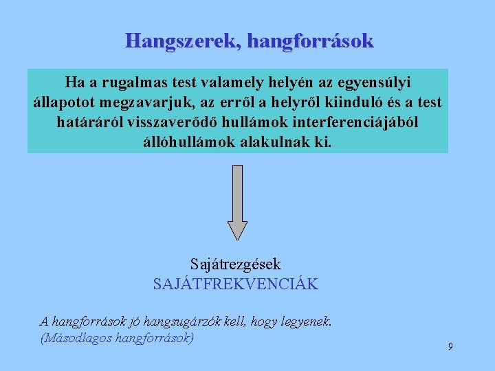 Hangszerek, hangforrások Ha a rugalmas test valamely helyén az egyensúlyi állapotot megzavarjuk, az erről