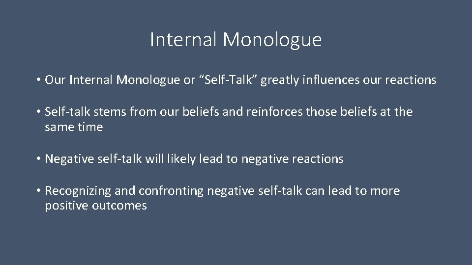 Internal Monologue • Our Internal Monologue or “Self-Talk” greatly influences our reactions • Self-talk Internal Monologue • Our Internal Monologue or “Self-Talk” greatly influences our reactions • Self-talk