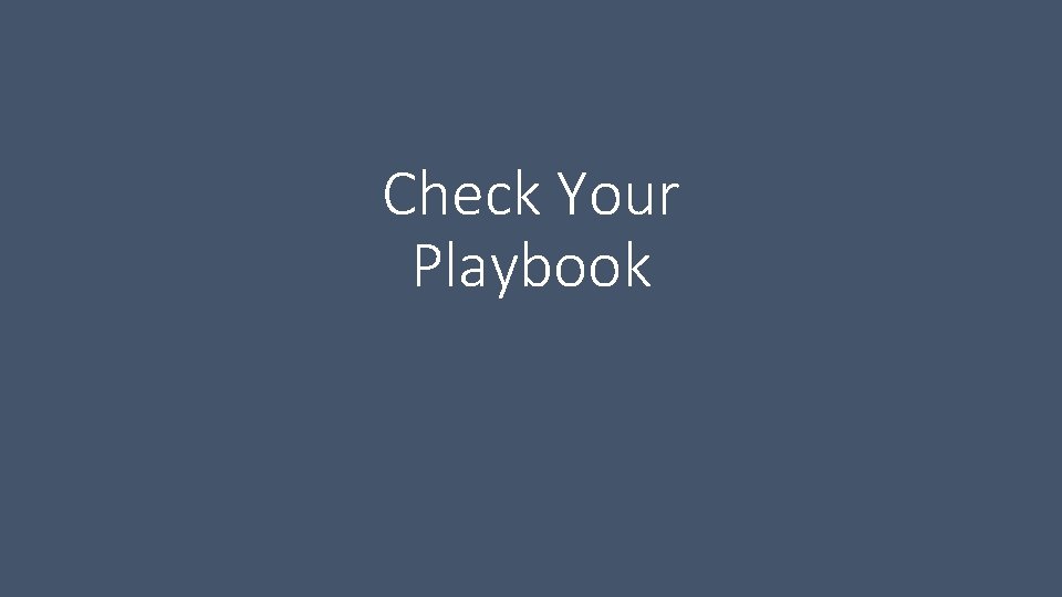 Check Your Playbook Check Your Playbook