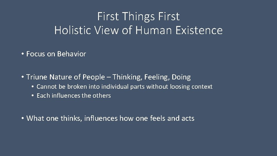 First Things First Holistic View of Human Existence • Focus on Behavior • Triune First Things First Holistic View of Human Existence • Focus on Behavior • Triune