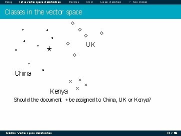 Recap Intro vector space classification Rocchio k. NN Linear classifiers > two classes Classes Recap Intro vector space classification Rocchio k. NN Linear classifiers > two classes Classes