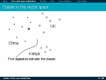 Recap Intro vector space classification Rocchio k. NN Linear classifiers > two classes Classes Recap Intro vector space classification Rocchio k. NN Linear classifiers > two classes Classes