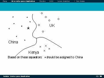 Recap Intro vector space classification Rocchio k. NN Linear classifiers > two classes Classes Recap Intro vector space classification Rocchio k. NN Linear classifiers > two classes Classes