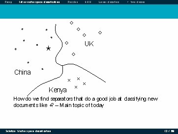 Recap Intro vector space classification Rocchio k. NN Linear classifiers > two classes Classes Recap Intro vector space classification Rocchio k. NN Linear classifiers > two classes Classes