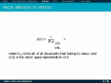 Recap Intro vector space classification Rocchio k. NN Linear classifiers > two classes Recall Recap Intro vector space classification Rocchio k. NN Linear classifiers > two classes Recall