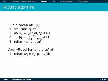 Recap Intro vector space classification Rocchio k. NN Linear classifiers > two classes Rocchio Recap Intro vector space classification Rocchio k. NN Linear classifiers > two classes Rocchio