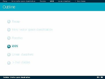 Recap Intro vector space classification Rocchio k. NN Linear classifiers > two classes Outline Recap Intro vector space classification Rocchio k. NN Linear classifiers > two classes Outline