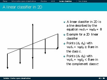 Recap Intro vector space classification Rocchio k. NN Linear classifiers > two classes A Recap Intro vector space classification Rocchio k. NN Linear classifiers > two classes A