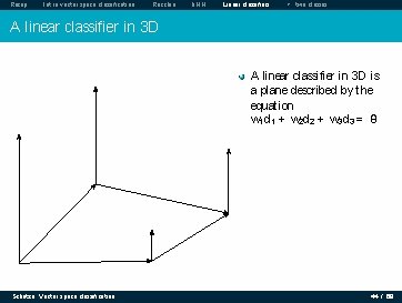 Recap Intro vector space classification Rocchio k. NN Linear classifiers > two classes A Recap Intro vector space classification Rocchio k. NN Linear classifiers > two classes A