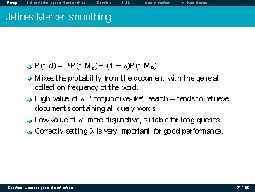 Recap Intro vector space classification Rocchio k. NN Linear classifiers > two classes Jelinek-Mercer Recap Intro vector space classification Rocchio k. NN Linear classifiers > two classes Jelinek-Mercer
