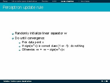 Recap Intro vector space classification Rocchio k. NN Linear classifiers > two classes Perceptron Recap Intro vector space classification Rocchio k. NN Linear classifiers > two classes Perceptron