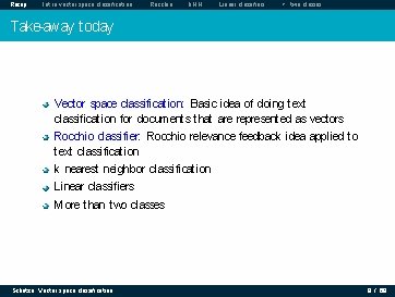 Recap Intro vector space classification Rocchio k. NN Linear classifiers > two classes Take-away Recap Intro vector space classification Rocchio k. NN Linear classifiers > two classes Take-away