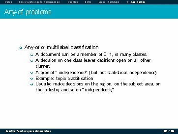 Recap Intro vector space classification Rocchio k. NN Linear classifiers > two classes Any-of Recap Intro vector space classification Rocchio k. NN Linear classifiers > two classes Any-of
