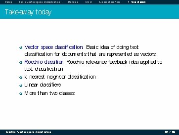 Recap Intro vector space classification Rocchio k. NN Linear classifiers > two classes Take-away Recap Intro vector space classification Rocchio k. NN Linear classifiers > two classes Take-away