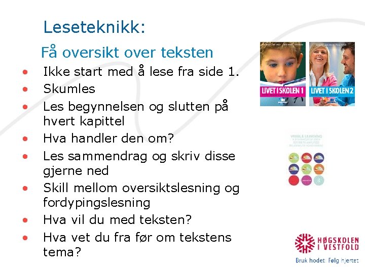 Leseteknikk: Få oversikt over teksten • • Ikke start med å lese fra side