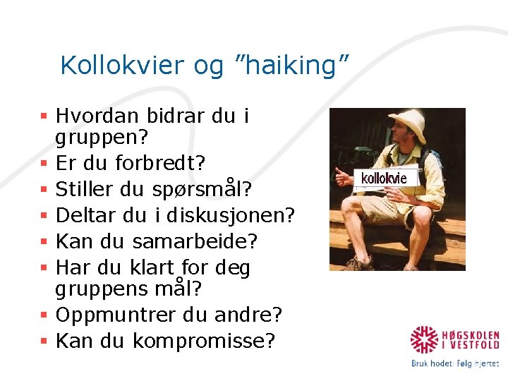 Kollokvier og ”haiking” § Hvordan bidrar du i gruppen? § Er du forbredt? §