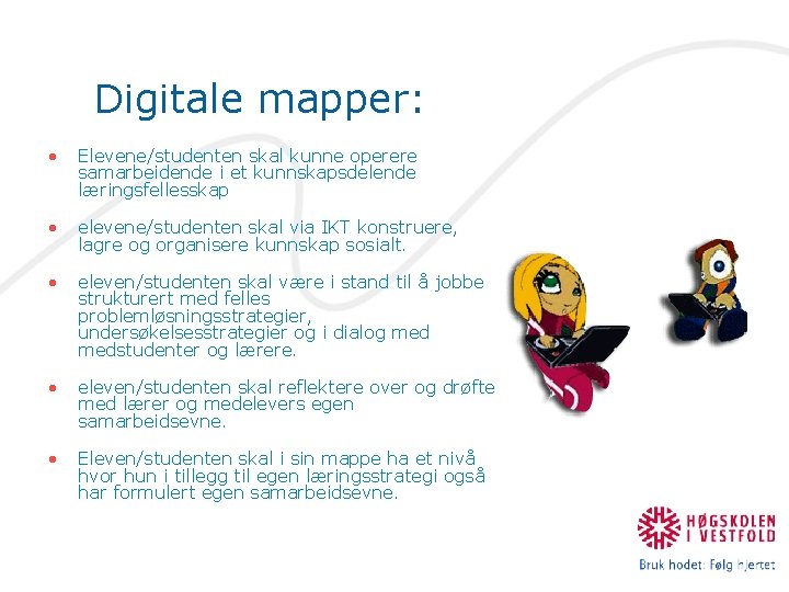 Digitale mapper: • Elevene/studenten skal kunne operere samarbeidende i et kunnskapsdelende læringsfellesskap • elevene/studenten