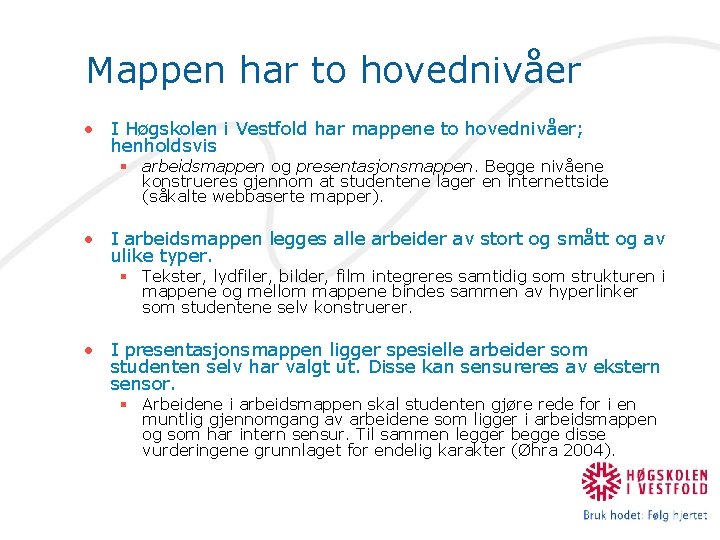 Mappen har to hovednivåer • I Høgskolen i Vestfold har mappene to hovednivåer; henholdsvis