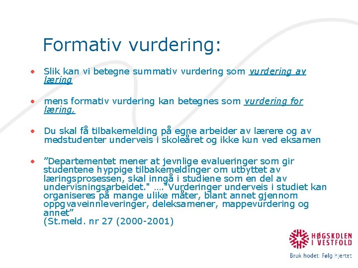 Formativ vurdering: • Slik kan vi betegne summativ vurdering som vurdering av læring •