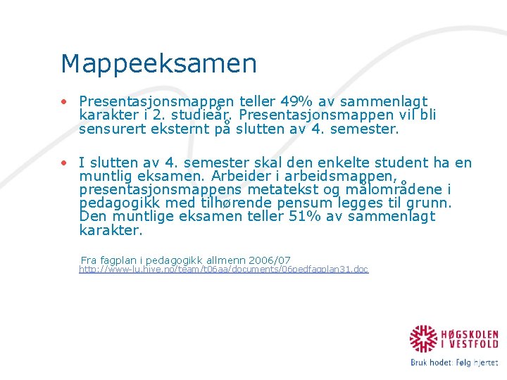 Mappeeksamen • Presentasjonsmappen teller 49% av sammenlagt karakter i 2. studieår. Presentasjonsmappen vil bli