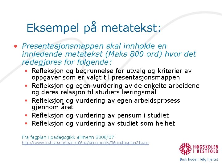 Eksempel på metatekst: • Presentasjonsmappen skal innholde en innledende metatekst (Maks 800 ord) hvor