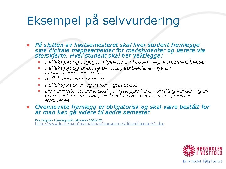Eksempel på selvvurdering • På slutten av høstsemesteret skal hver student fremlegge sine digitale