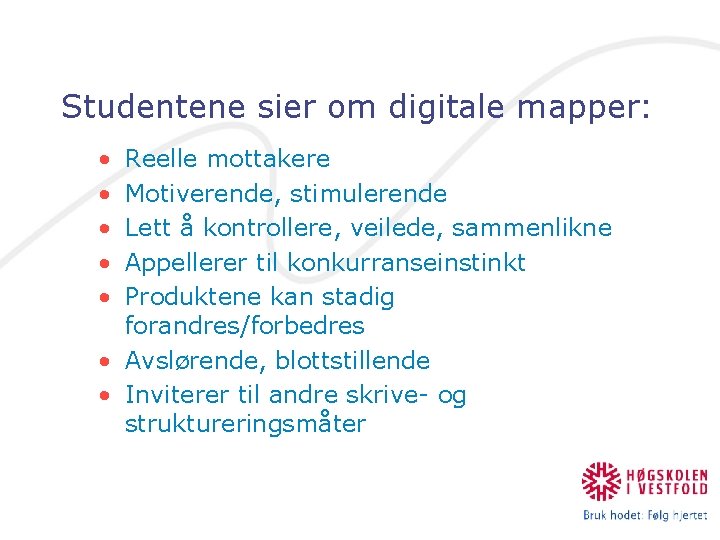 Studentene sier om digitale mapper: • • • Reelle mottakere Motiverende, stimulerende Lett å