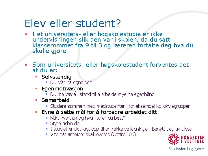 Elev eller student? • I et universitets- eller høgskolestudie er ikke undervisningen slik den