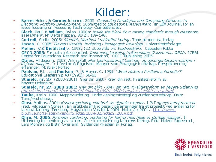  • • • • Kilder: Barret Helen. & Carney. Johanne. 2005: Conflicting Paradigms