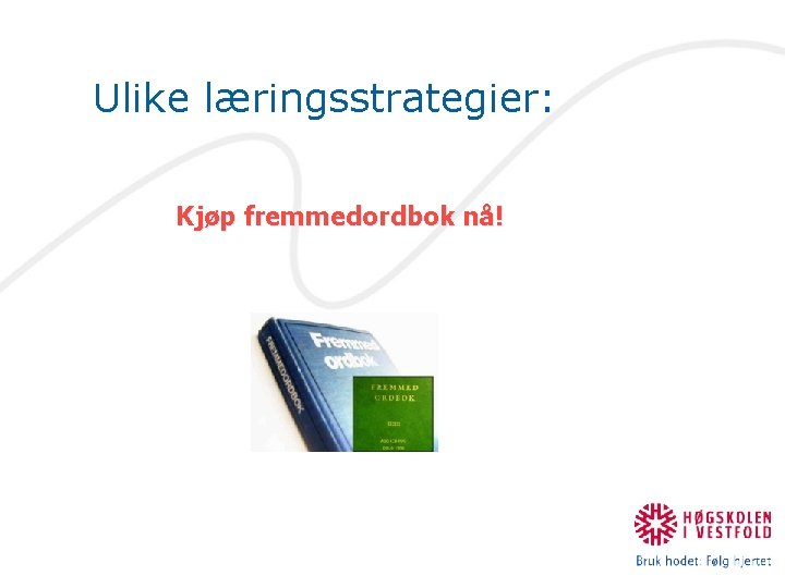 Ulike læringsstrategier: Kjøp fremmedordbok nå! 