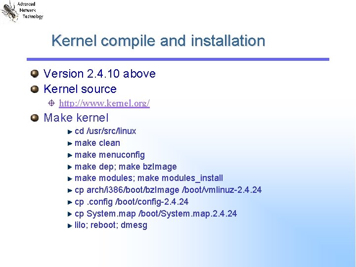 Kernel compile and installation Version 2. 4. 10 above Kernel source http: //www. kernel.