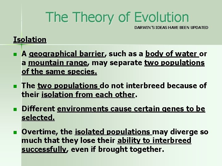 The Theory of Evolution DARWIN’S IDEAS HAVE BEEN UPDATED Isolation n A geographical barrier,