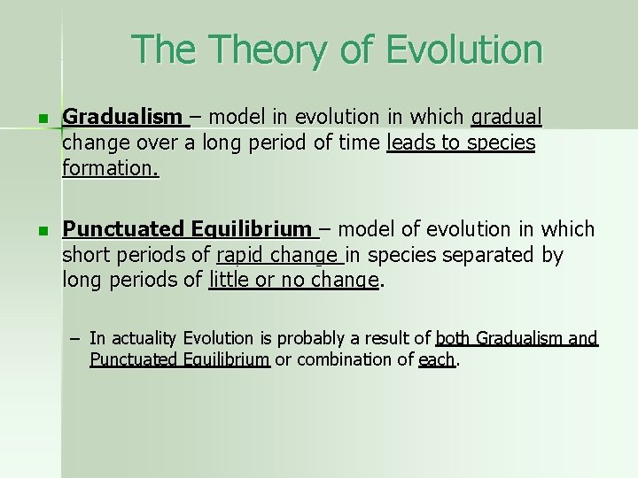 The Theory of Evolution n Gradualism – model in evolution in which gradual change