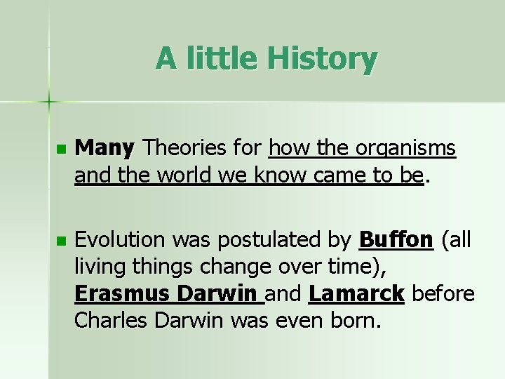 A little History n Many Theories for how the organisms and the world we