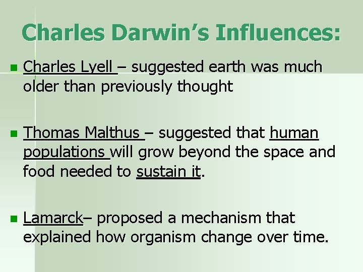 Charles Darwin’s Influences: n Charles Lyell – suggested earth was much older than previously