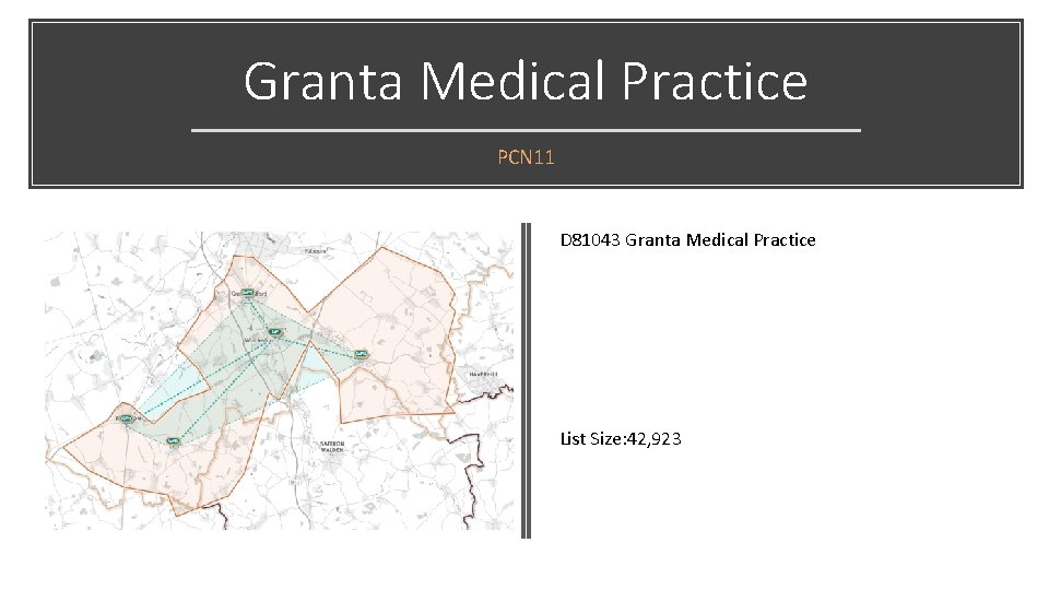 Granta Medical Practice PCN 11 D 81043 Granta Medical Practice List Size: 42, 923