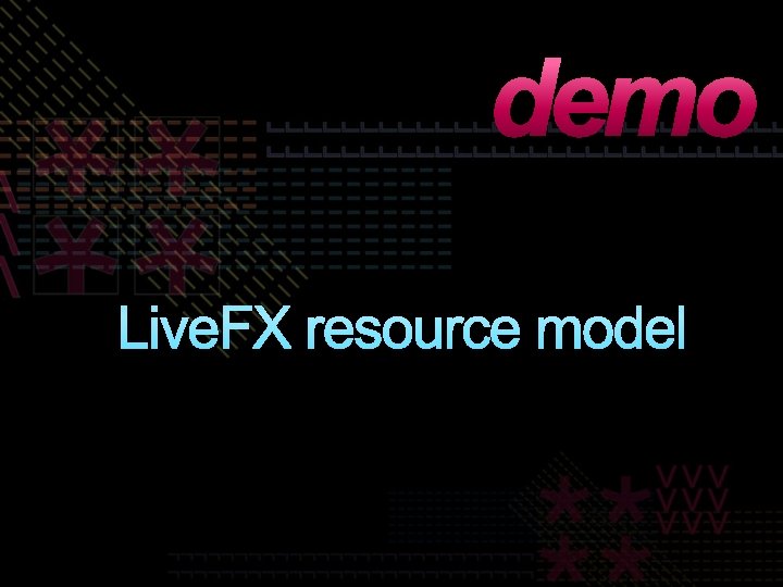 demo Live. FX resource model demo Live. FX resource model