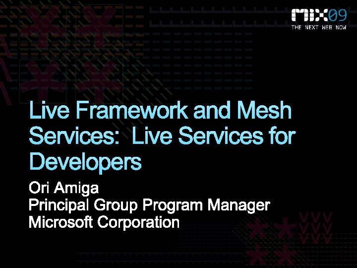 Live Framework and Mesh Services: Live Services for Developers Live Framework and Mesh Services: Live Services for Developers