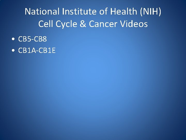 National Institute of Health (NIH) Cell Cycle & Cancer Videos • CB 5 -CB