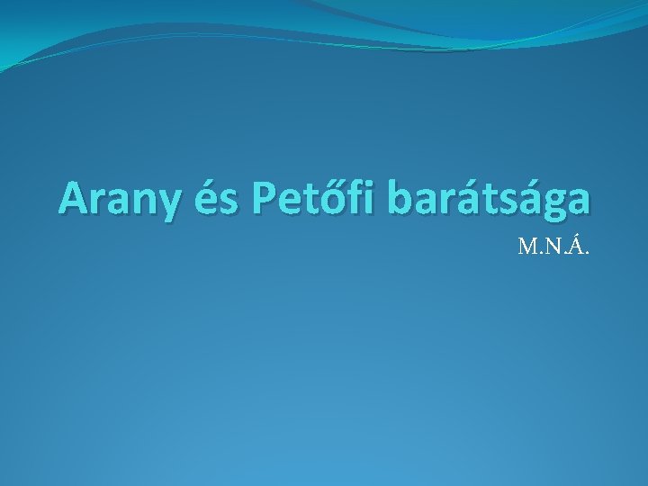 Arany és Petőfi barátsága M. N. Á. 