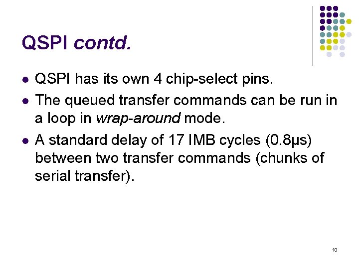 QSPI contd. l l l QSPI has its own 4 chip-select pins. The queued