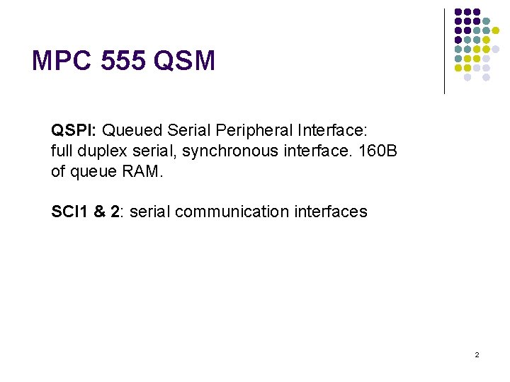 MPC 555 QSM QSPI: Queued Serial Peripheral Interface: full duplex serial, synchronous interface. 160