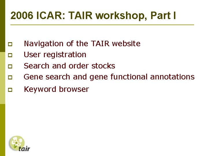 2006 ICAR: TAIR workshop, Part I Navigation of the TAIR website User registration Search