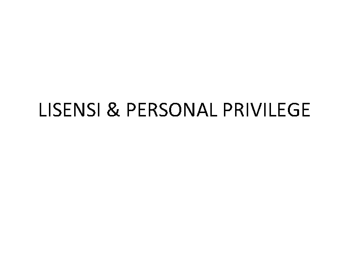 LISENSI & PERSONAL PRIVILEGE 