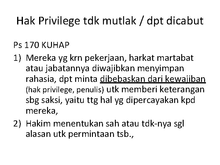 Hak Privilege tdk mutlak / dpt dicabut Ps 170 KUHAP 1) Mereka yg krn