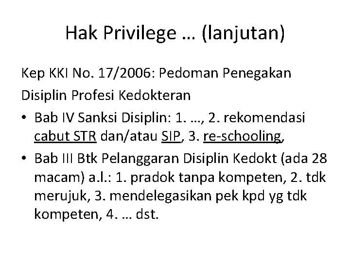 Hak Privilege … (lanjutan) Kep KKI No. 17/2006: Pedoman Penegakan Disiplin Profesi Kedokteran •