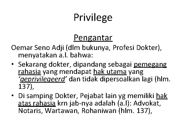 Privilege Pengantar Oemar Seno Adji (dlm bukunya, Profesi Dokter), menyatakan a. l. bahwa: • Privilege Pengantar Oemar Seno Adji (dlm bukunya, Profesi Dokter), menyatakan a. l. bahwa: •